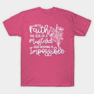 With Faith The Size Of A Mustard Seed Nothing Is Impossible Christian T-Shirt